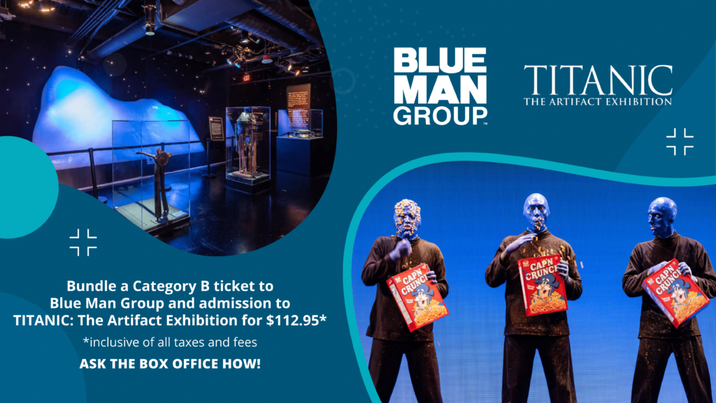 Blue Man Group & Titanic : The Artifact Exhibition